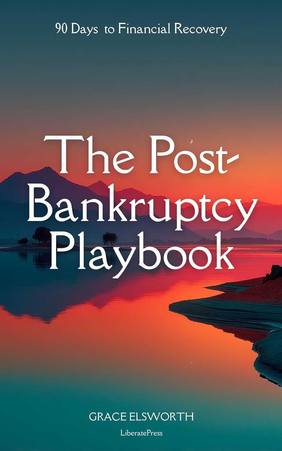 The Post-Bankruptcy Playbook: Days to Financial Recovery: Rebuild Your Credit, Budget, and Confidence After Bankruptcy